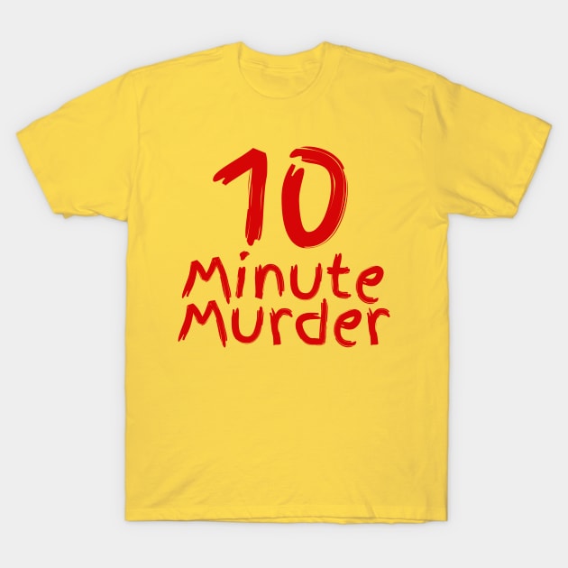 10 Minute Murder no slo T-Shirt by 10 Minute Murder